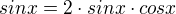 $sin x=2\cdot sinx\cdot cosx$