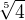 $\sqrt[5]{4}$