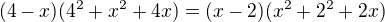 $(4-x)(4^2+x^2+4x) =(x-2)(x^2+2^2+2x)$