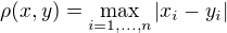 $\rho(x,y)=\max_{i=1,...,n} |x_i-y_i|$