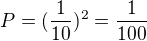 $P=(\frac{1}{10})^{2}=\frac{1}{100}$