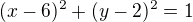$(x-6)^2+(y-2)^2=1$