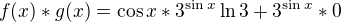$f(x)*g(x)= \cos x * 3^{\sin x} \ln 3 + 3^{\sin x} * 0$