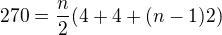 $270=\frac{n}{2}(4+4+(n-1)2)$