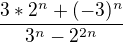 $\frac{3*2^n+(-3)^n}{3^n-2^{2n}}$