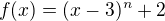 $f(x)=(x-3)^n+2$