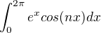 $\int_{0}^{2\pi }e^{x}cos(nx)dx$