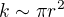 $k\sim \pi r^2$