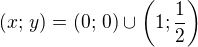 $(x;\,y)=(0;\,0)\cup\left(1;\frac 12\right)$