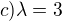 $c) \lambda = 3$