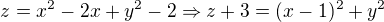 $z =x^{2}-2x+y^{2}-2 \Rightarrow z+3 = (x-1)^2+y^2$