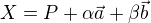$X = P + \alpha\vec{a} + \beta\vec{b}$