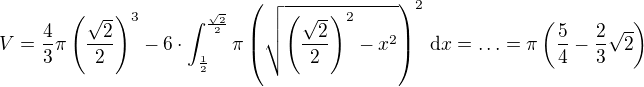 $V=\frac43\pi\(\frac{\sqrt2}{2}\)^3-6\cdot\int_{\frac12}^{\frac{\sqrt2}{2}}\pi\(\sqrt{\(\frac{\sqrt{2}}{2}\)^2-x^2}\)^2\,\textrm{d}x=\ldots=\pi\(\frac54-\frac23\sqrt2\)$