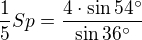 $\frac{1}{5}Sp = \frac{4\cdot \sin 54�}{\sin 36�}$