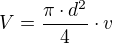 $V=\frac{\pi \cdot d^2}{4}\cdot v$