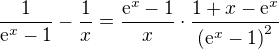 $\frac{1}{\mathrm{e}^x-1}-\frac{1}{x}=\frac{\mathrm{e}^x-1}{x}\cdot\frac{1+x-\mathrm{e}^x}{\(\mathrm{e}^x-1\)^2}$