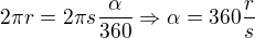 $2\pi r=2\pi s\frac{\alpha}{360} \Rightarrow \alpha =360 \frac{r}{s}$