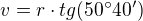 $v = r \cdot tg(50� 40')$