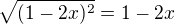 $\sqrt{(1-2x)^{2}}= 1-2x$