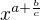$x^{a+\frac{b}{c}}$