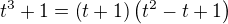 $t^3+1=\(t+1\)\(t^2-t+1\)$