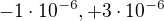 $-1\cdot 10^{-6} , +3\cdot 10^{-6}$