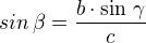 $sin\,\beta=\frac{b\cdot\sin\,\gamma}{c}$