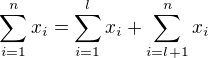 $\sum_{i=1}^{n} x_i = \sum_{i=1}^{l} x_i + \sum_{i=l+1}^{n} x_i$