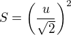 $S=\left(\frac{u}{\sqrt{2}}\right)^2$