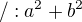 $/:a^{2}+ b^{2}$