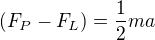 $(F_P-F_L)=\frac{1}{2}ma$