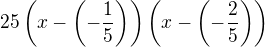 $25\(x-\(-\frac1{5}\)\)\(x-\(-\frac2{5}\)\)$