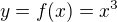$y=f(x)=x^{3}$