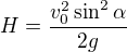 $H=\frac{v_0^2\sin^2\alpha}{2g}$