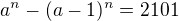 $a^n - (a-1)^n = 2101$