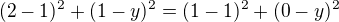 $(2-1)^2+(1-y)^2=(1-1)^2+(0-y)^2$