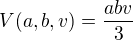 $V(a,b,v) = \frac{abv}{3}$