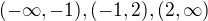 $(-\infty ,-1), (-1,2),(2,\infty)$