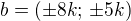 $b=(\pm 8k;\,\pm 5k)$