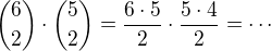 ${6\choose 2}\cdot {5\choose 2}=\frac{6\cdot 5}{2}\cdot \frac{5\cdot 4}{2}=\cdots$