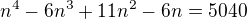 $n^{4}-6n^{3}+11n^{2}-6n=5040$