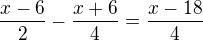 $\frac{x-6}{2}-\frac{x+6}{4}=\frac{x-18}{4}$