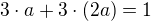 $3\cdot a+3\cdot (2a)=1$
