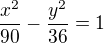 $\frac{x^2}{90}-\frac{y^2}{36} = 1$