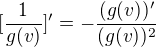 $[\frac{1}{g(v)}]^{\prime}=-\frac{(g(v))'}{(g(v))^{2}}$