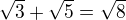 $\sqrt{3}+\sqrt{5}=\sqrt{8}$