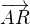 $ \overrightarrow{AR}$