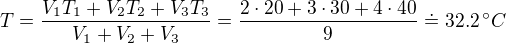 $T = \frac{V_1 T_1 + V_2T_2+V_3T_3}{V_1 + V_2+V_3}=\frac{2\cdot 20+3\cdot 30 + 4\cdot 40}{9}\doteq32.2\,�C$