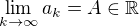 $\lim_{k \to \infty}a_k=A\in\mathbb{R}$