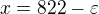 $x=822-\varepsilon $